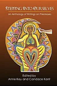 Stepping Into Ourselves: An Anthology of Writings on Priestesses (Paperback)