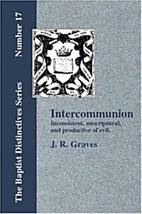Inter-Communion: Inconsistent, Unscriptural and Productive of Evil (Paperback)