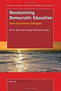 Decolonizing Democratic Education: Trans-Disciplinary Dialogues (Paperback)