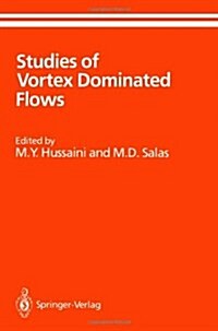 Studies of Vortex Dominated Flows: Proceedings of the Symposium on Vortex Dominated Flows Held July 9-11, 1985, at NASA Langley Research Center, Hampt (Paperback, 1987)