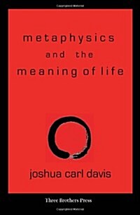 Metaphysics and the Meaning of Life: Towards a Philosophy of Zen Buddhism (Paperback)