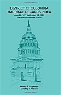 District of Columbia Marriage Records Index, 1877-1885 (Paperback)