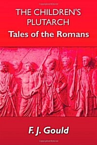 The Childrens Plutarch : Tales of the Romans (Hardcover)
