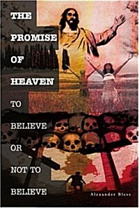 The Promise of Heaven: To Believe or Not to Believe (Paperback)