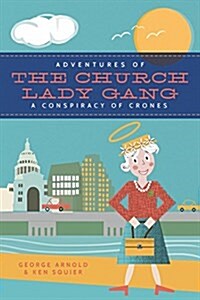 Adventures of the Church-Lady Gang a Conspiracy of Crones (Paperback)