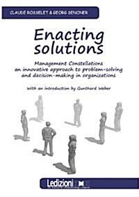 Enacting Solutions, Management Constellations an Innovative Approach to Problem-Solving and Decision-Making in Organizations (Paperback)