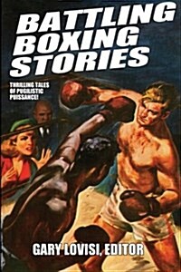 Battling Boxing Stories: Thrilling Tales of Pugilistic Puissance (Paperback)