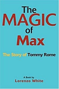 The Magic of Max: The Story of Tommy Rome (Paperback)