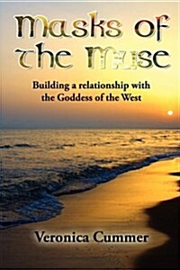 Masks of the Muse: Building a Relationship with the Goddess of the West (Paperback)