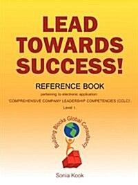 Lead Towards Success!: Reference Book Pertaining to Electronic Application: Comprehensive Company Leadership Competencies (Ccle. Level 1 (Paperback)