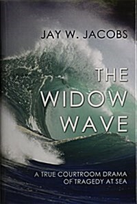 The Widow Wave: A True Courtroom Drama of Tragedy at Sea (Hardcover)