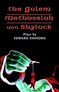 The Golem, Methuselah, and Shylock : Plays by Edward Einhorn (Paperback)