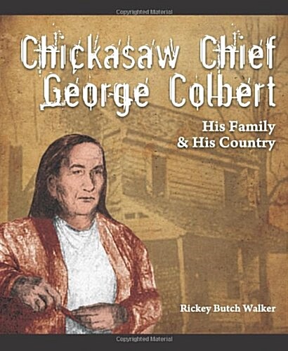 Chickasaw Chief George Colbert: His Family and His Country (Paperback)