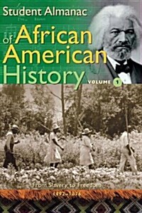 Student Almanac of African American History: Volume 1, From Slavery to Freedom, 1492-1876 (Middle School Reference) (Hardcover)