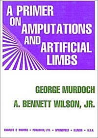 A Primer on Amputations and Artificial Limbs (Paperback)