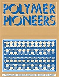 Polymer Pioneers: A Popular History of the Science and Technology of Large Molecules (Center for History of Chemistry, No 5) (Paperback)