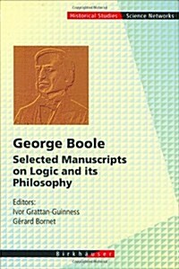 George Boole: Selected Manuscripts on Logic and Its Philosophy (Hardcover, 1997)