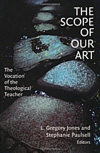 The Scope of Our Art: The Vocation of the Theological Teacher (Paperback)