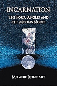Incarnation : The Four Angles and the Moons Nodes (Paperback, 3rd Revised ed.)