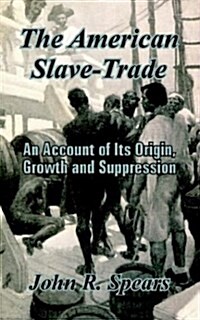 The American Slave-Trade: An Account of Its Origin, Growth and Suppression (Paperback)