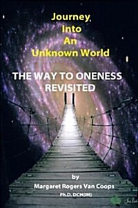 Journey Into an Unknown World: The Way to Oneness Revisited (Paperback)