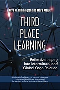 Third Place Learning: Reflective Inquiry Into Intercultural and Global Cage Painting (PB) (Paperback)