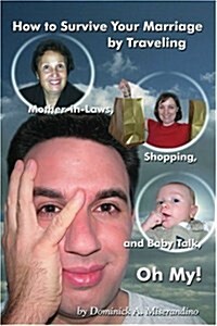 How to Survive Your Marriage by Traveling: Mother-In-Laws, Shopping, and Baby Talk, Oh My! (Paperback)