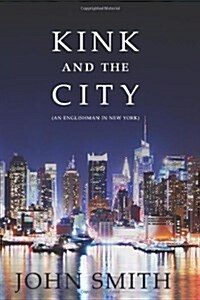 Kink and the City: An Englishman in New York (Paperback)