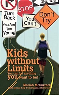 Kids Without Limits: You Can Be Anything You Want to Be! (Paperback)