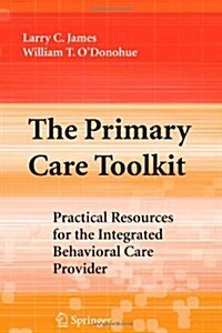 The Primary Care Toolkit: Practical Resources for the Integrated Behavioral Care Provider (Paperback)