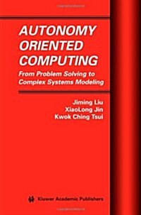 Autonomy Oriented Computing: From Problem Solving to Complex Systems Modeling (Paperback)