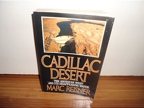 Cadillac Desert: The American West and Its Disappearing Water (Paperback, 1st)