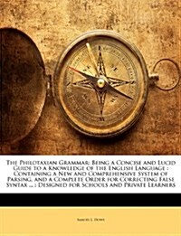 The Philotaxian Grammar: Being a Concise and Lucid Guide to a Knowledge of the English Language: Containing a New and Comprehensive System of P (Paperback)