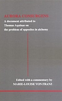 Aurora Consurgens: A Document Attributed to Thomas Aquinas on the Problem of Opposites in Alchemy : A Companion Work to C.G. Jungs Mysterium Conjunct (Paperback)