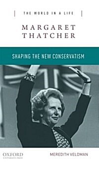 Margaret Thatcher: Shaping the New Conservatism (Paperback)