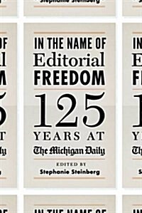 In the Name of Editorial Freedom: 125 Years at the Michigan Daily (Paperback)