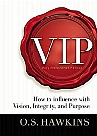 VIP: How to Influence with Vision, Integrity, and Purpose (Hardcover)