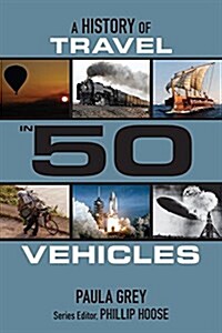 A History of Travel in 50 Vehicles (Hardcover)