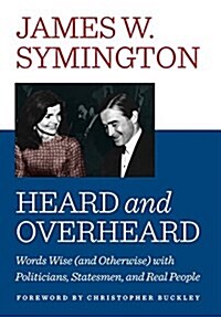 Heard and Overheard: Words Wise (and Otherwise) with Politicians, Statesmen, and Real People (Hardcover)