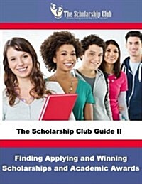 The Scholarship Club Guide II: Finding, Applying, and Winning Scholarships (Paperback)