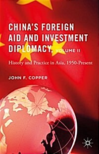 Chinas Foreign Aid and Investment Diplomacy, Volume II : History and Practice in Asia, 1950-Present (Hardcover, 1st ed. 2016)