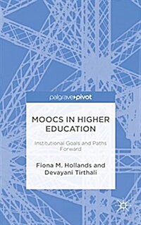 Moocs in Higher Education : Institutional Goals and Paths Forward (Hardcover)