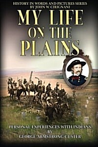 My Life on the Plains: Personal Experiences with Indians (Paperback)