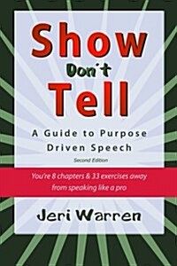 Show Dont Tell: A Guide to Purpose Driven Speech (Paperback)