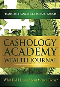 Cashology Academy Wealth Journal: What Did I Learn about Money Today? (Paperback)