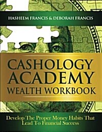 Cashology Academy Wealth Workbook: Develop the Proper Money Habits That Lead to Financial Success (Paperback)