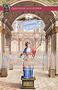 Ruling Women, Volume 1 : Government, Virtue, and the Female Prince in Seventeenth-Century France (Hardcover, 1st ed. 2016)
