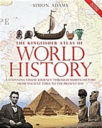 The Kingfisher Atlas of World History: A Pictoral Guide to the Worlds People and Events, 10000bce-Present (Hardcover)