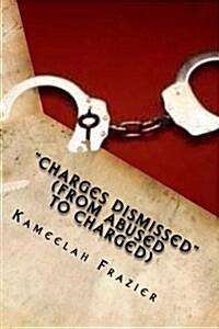 Charges Dismissed (From Abused To Charged) (Paperback)