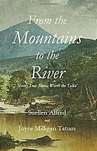 From the Mountains to the River: Mostly True Stories Worth the Tellin (Paperback)